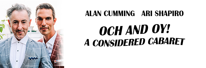 Alan Cumming and Ari Shapiro – ‘Och and Oy! A Considered Cabaret’